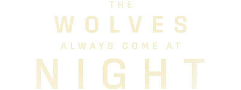 The Wolves Always Come At Night
